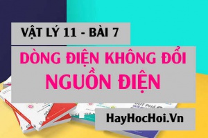 Dòng điện không đổi là gì? nguồn điện là gì? Công thức tính dòng điện không đổi? - Vật lý 11 bài 7